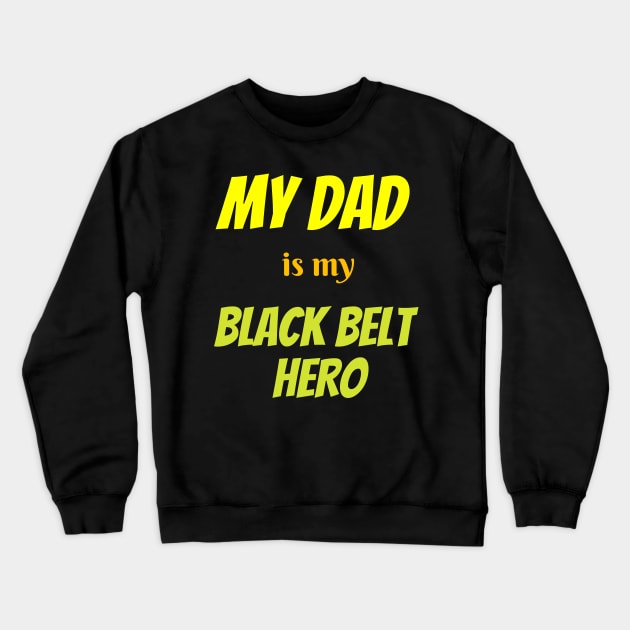 My dad is my hero, BLACK BELT Crewneck Sweatshirt by Viz4Business